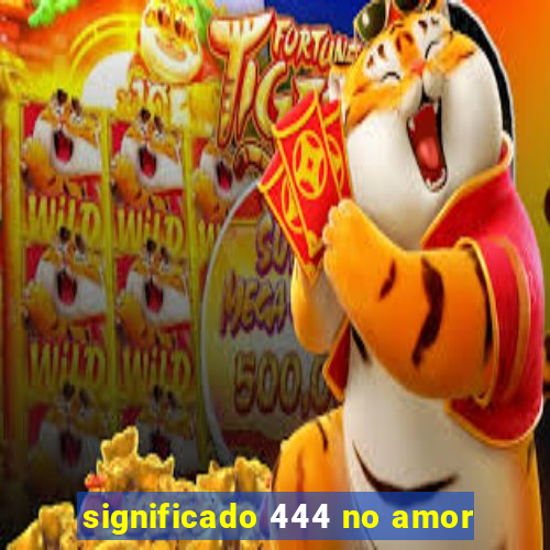 significado 444 no amor